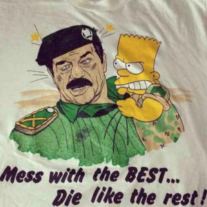 A shirt of Bart Simson punching Saddam Hussein. Text at the bottom reads: "Mess with the BEST... Die like the rest!"